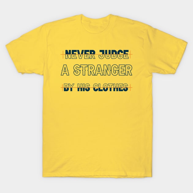 Never judge a stranger by his clothes. Wisdom - Inspirational Quote! T-Shirt by Shirty.Shirto